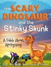 The Scary Dinosaur and The Stinky Skunk: A Fable About Apologizing By D. M. Whitaker, Duce Whitaker Cover Image