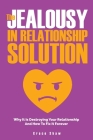 The Jealousy In Relationship Solution: Why It Is Destroying Your Relationship And How To Fix It Forever By Grace Shaw, Katie Neel Cover Image