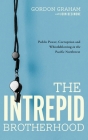The Intrepid Brotherhood: Public Power, Corruption, and Whistleblowing in the Pacific Northwest By Gordon Graham, John Desimone (With) Cover Image