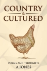 Country & Cultured: Poetry & Thoughts By Alexis Jones Cover Image