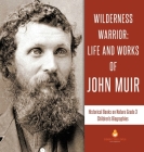 Wilderness Warrior: Life and Works of John Muir Historical Books on Nature Grade 3 Children's Biographies Cover Image