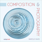 Composition & Photography: Working with Photography Using Design Concepts By Harold Davis Cover Image