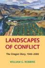 Landscapes of Conflict: The Oregon Story, 1940-2000 (Weyerhaeuser Environmental Books) Cover Image