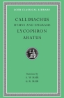 Hymns and Epigrams. Lycophron: Alexandra. Aratus: Phaenomena (Loeb Classical Library #129) By Callimachus, Lycophron, Aratus Cover Image
