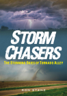 Storm Chasers: The Stunning Skies of Tornado Alley (America Through Time) By Ron Stenz Cover Image