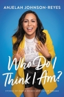 Who Do I Think I Am?: Stories of Chola Wishes and Caviar Dreams By Anjelah Johnson-Reyes Cover Image