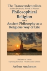 The Transcendentalists and the Death and Rebirth of Western Philosophical Religion, Part 1 Ancient Philosophy as Religious Way of Life By Arthur Anderson Cover Image