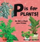 P is for Plants! An ABC & Plant Care Primer By Maerwynn Bjorklund Cover Image