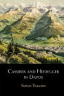 Cassirer and Heidegger in Davos: The Philosophical Arguments By Simon Truwant Cover Image