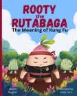 Rooty the Rutabaga: The Meaning of Kung Fu By Steven Megson, Andy Yura (Illustrator) Cover Image