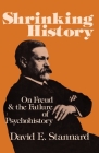 Shrinking History: On Freud and the Failure of Psychohistory By David E. Stannard Cover Image