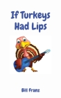 If Turkeys Had Lips By Franz Cover Image
