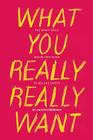 What You Really Really Want: The Smart Girl's Shame-Free Guide to Sex and Safety Cover Image