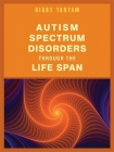 Autism Spectrum Disorders Through the Life Span By Digby Tantam Cover Image