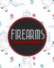Firearms Record Book: ATF Books, Firearms Log Book, C&R Bound Book, Firearms Inventory Log Book, Cute Unicorns Cover Cover Image