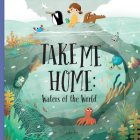 Take Me Home - Waters of the World By Pavla Hanackova, Linh Dao (Illustrator) Cover Image