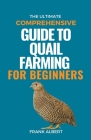 The Ultimate Comprehensive Guide To Quail Farming For Beginners Cover Image