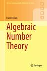 Algebraic Number Theory (Springer Undergraduate Mathematics) By Frazer Jarvis Cover Image