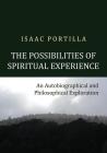 The Possibilities of Spiritual Experience: An Autobiographical and Philosophical Exploration By Isaac Portilla Cover Image