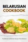 Belarusian Cookbook: Traditional Authentic Recipes from Belarus Cover Image