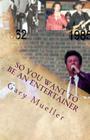 So You Want to be an Entertainer: An Entertainer's Story By Gary Mueller Cover Image