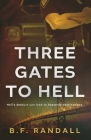 Three Gates to Hell: Hell's Detours Can Lead to Heavenly Destinations By B. F. Randall Cover Image