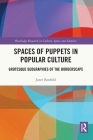Spaces of Puppets in Popular Culture: Grotesque Geographies of the Borderscape (Routledge Research in Culture) By Janet Banfield Cover Image