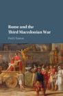 Rome and the Third Macedonian War By Paul J. Burton Cover Image