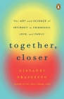 Together, Closer: The Art and Science of Intimacy in Friendship, Love, and Family Cover Image