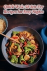 Quick Wok: 98 Stir Fry Recipes for Busy Nights Cover Image