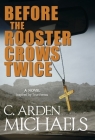 Before the Rooster Crows Twice: A Novel - Inspired by True Events By C. Arden Michaels Cover Image