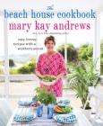 The Beach House Cookbook: Easy Breezy Recipes with a Southern Accent By Mary Kay Andrews Cover Image