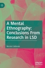 A Mental Ethnography: Conclusions from Research in LSD By Niccolo Caldararo Cover Image