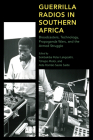Guerrilla Radios in Southern Africa: Broadcasters, Technology, Propaganda Wars, and the Armed Struggle Cover Image
