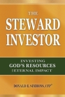 The Steward Investor: Investing God's Resources for Eternal Impact By Donald E. Simmons Cover Image
