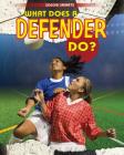 What Does a Defender Do? (Soccer Smarts) By Paul Challen Cover Image