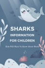 Sharks Information For Children: Kids Will Want To Know About Shark: Sharks Infomation Book Cover Image