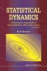 Statistical Dynamics: A Stochastic Approach to Nonequilibrium Thermodynamics (2nd Edition) By Ray F. Streater Cover Image