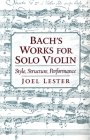 Bach's Works for Solo Violin: Style, Structure, Performance Cover Image