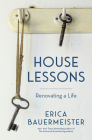 House Lessons: Renovating a Life By Erica Bauermeister Cover Image