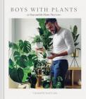 Boys with Plants: 50 Boys and the Plants They Love (Stylish Gift Book, Photography Book) By Scott Cain (Compiled by) Cover Image