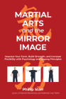 Martial Arts and the Mirror Image: Improve Your Form, Build Strength, and Increase Flexibility with Psychology and Qigong Principles By Phillip Starr Cover Image