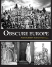 Obscure Europe: A photo journey through Europe's most unusual destinations By Dan Westfall Cover Image