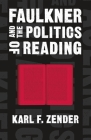 Faulkner and the Politics of Reading (Southern Literary Studies) By Karl F. Zender, Scott Romine (Editor) Cover Image