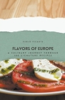 Flavors of Europe: A Culinary Journey through 100 Signature Recipes Cover Image