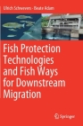 Fish Protection Technologies and Fish Ways for Downstream Migration By Ulrich Schwevers, Beate Adam Cover Image