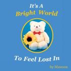 It's a Bright World to Feel Lost In By Mawson Cover Image