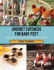 Crochet Cuteness for Baby Feet: Create 60 Fun and Easy Animal Slippers with this Book Cover Image