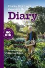 Charles Dowding's Vegetable Garden Diary: No Dig, Healthy Soil, Fewer Weeds, 2nd Edition By Charles Dowding, Darina Allen (Introduction by) Cover Image
