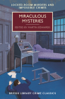 Miraculous Mysteries: Locked-Room Murders and Impossible Crimes (British Library Crime Classics) Cover Image